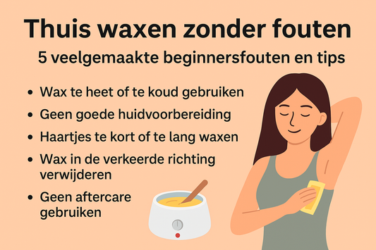 Thuis waxen zonder fouten: 5 veelgemaakte beginnersfouten en tips